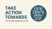 Cream background with text reading "Take Action Towards Truth and Reconciliation" with the One Day's Pay logo beside it