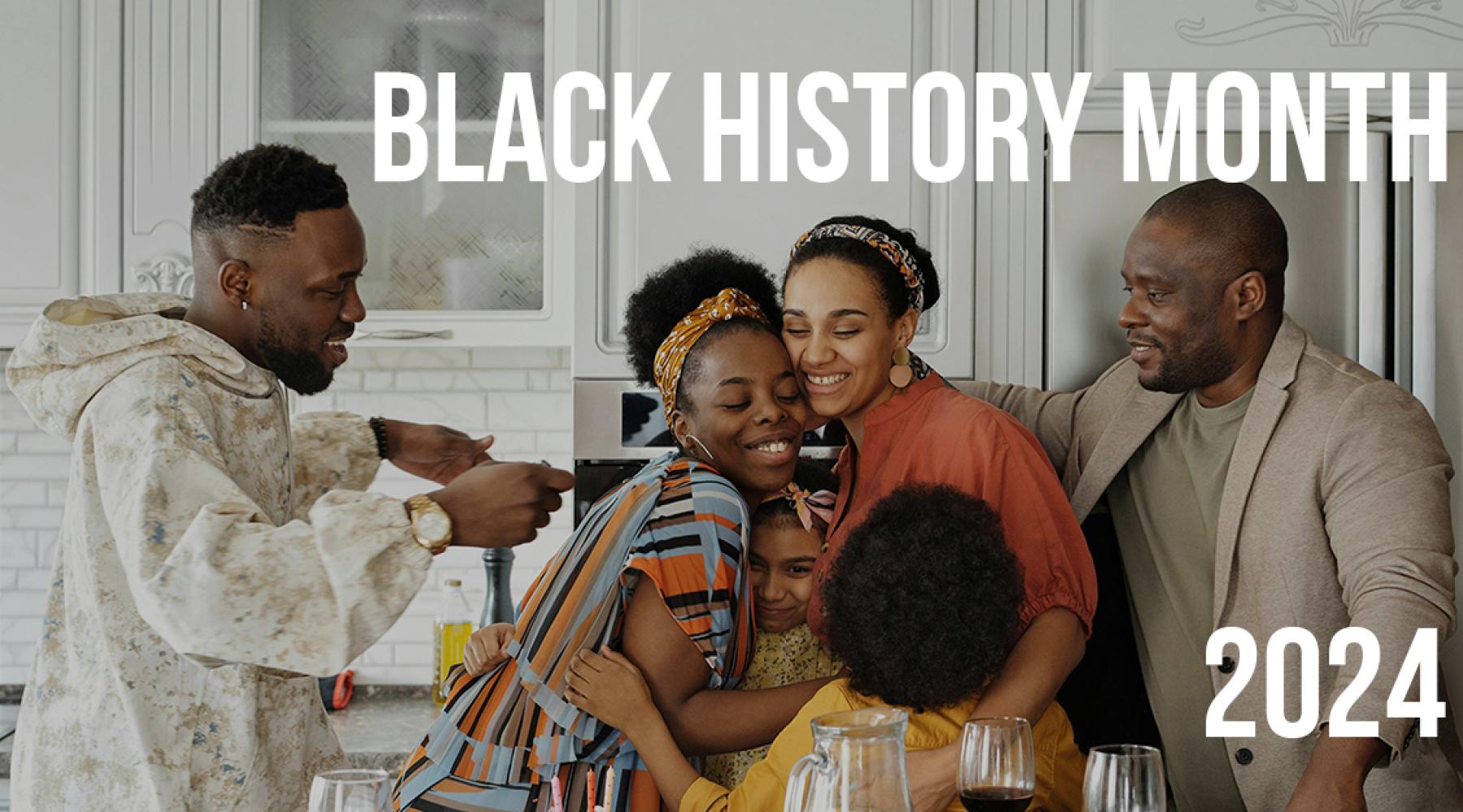 Background image of 6 people embracing in a kitchen, with text overlay reading "Black History Month 2024"